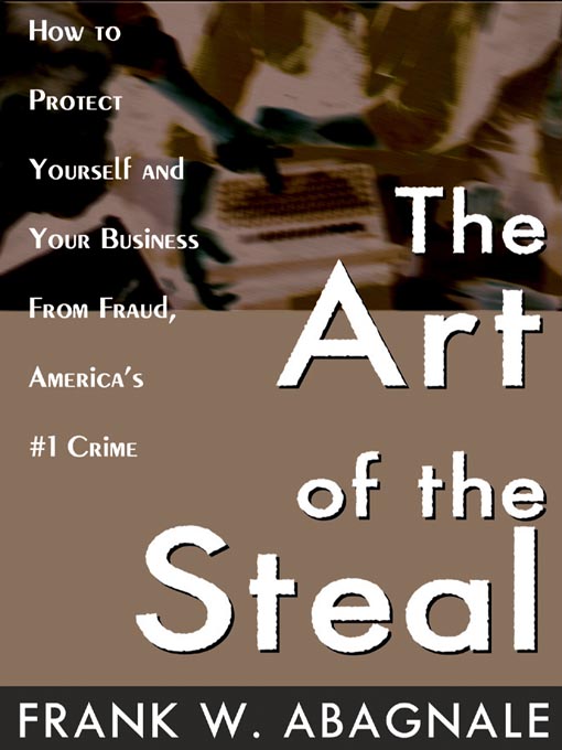 Title details for The Art of the Steal by Frank W. Abagnale - Available